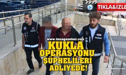 "Kukla" Operasyonu Şüphelileri Adliyede!