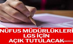 Nüfus müdürlükleri LGS için açık tutulacak…