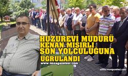 Huzurevi Müdürü Kenan Mısırlı Son Yolculuğa Uğurlandı!