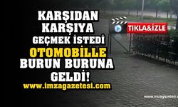 KARŞIDAN KARŞIYA GEÇMEK İSTEDİ OTOMOBİLLE BURUN BURUNA GELDİ!