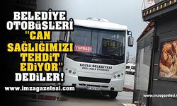 ''Belediye otobüsleri can sağlığımızı tehdit ediyor''