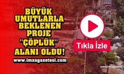 BÜYÜK UMUTLARLA BEKLENEN LAVUAR ALANI PROJESİ ''ÇÖPLÜK'' OLDU!