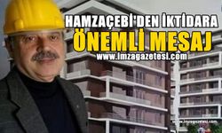 Hamzaçebi’den iktidara önemli mesaj…