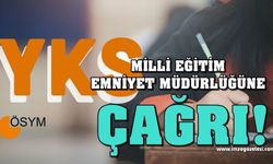 YKS öncesi Milli Eğitim ve Emniyet Müdürlüklerine çağrı!