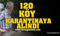 Yüz Yirmi Köy Karantinaya Alındı!