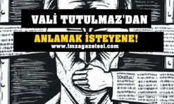 Vali Mustafa Tutulmaz’dan anlamak isteyene…