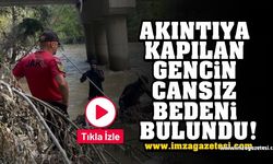 Akıntıya kapılan gencin cansız bedenine ulaşıldı!