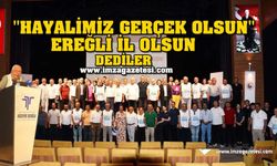 "Hayalimiz Gerçek Olsun" Ereğli İl Olsun Dediler...