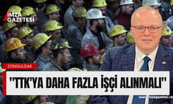 Murat Kotra; "TTK'ya daha fazla işçi alınmalı!"