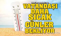 Vatandaşı Daha Sıcak Günler Bekliyor!