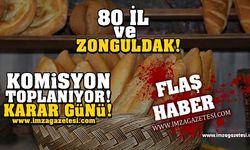 80 il ve Zonguldak! Ekmek zammında karar günü...