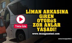 Liman arkasına giren otobüs zor anlar yaşadı