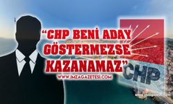 “CHP beni aday göstermezse kazanamaz''