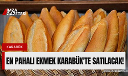 Batı Karadeniz'de en pahalı ekmek Karabük'te satılacak!