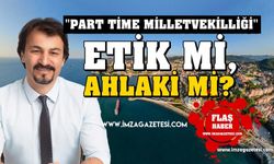 Part time Milletvekilliği! Etik mi, ahlaki mi?