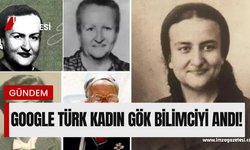 Google Türk kadın gök bilimciyi andı!