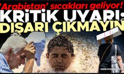 'Arabistan' sıcakları geliyor! Kritik uyarı: Dışarı çıkmayın!..