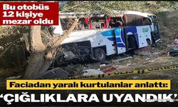 12 kişinin öldüğü otobüs kazasından kurtulanlar anlattı!..