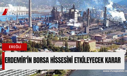 Erdemir'in borsa hissesini etkileyecek karar!