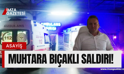 Köyde çıkan kavgada köy muhtarı bıçaklandı!