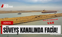 Süveyş kanalında facia! Ölü ve yaralılar var!