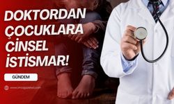 Doktordan çocuklara cinsel istismar!