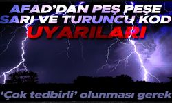 AFAD'dan peş peşe sarı ve turuncu kod uyarıları!..