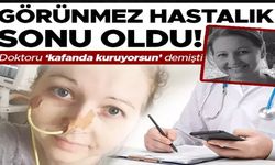 Doktor “sorun tamamen kafanda” demişti, 'görünmez hastalık' sonu oldu!..