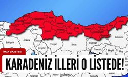 Zonguldak, Düzce, Bolu, Samsun, Trabzon, Ordu ve Rize o listede...