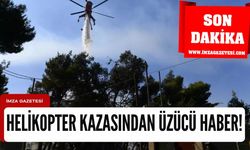 İzmir'de yaşanan helikopter kazasından üzücü haber!