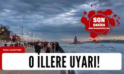 Uzmanlar o illeri uyardı... Aman dikkat!