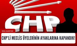 CHP’li meclis üyelerinin ayaklarına kapandık!