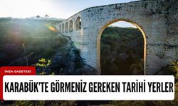 Karabük'te mutlaka görmeniz gereken tarihi yerler...