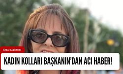 Kadın Kolları Başkanı Ayşe Yağcıoğlun’dan acı haber!