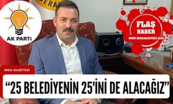 Mustafa Çağlayan ‘25 belediyenin 25’ini alacağız’