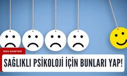 Sağlıklı psikoloji için bunları yap!