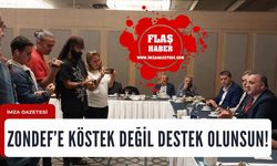 ZONDEF’E köstek değil destek olunsun…