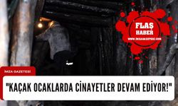 "Kaçak Ocaklarda Cinayetler Devam Ediyor!"