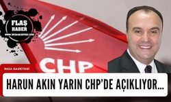 Harun Akın yarın CHP’de açıklıyor…