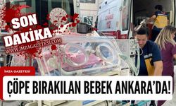Çöpe bırakılan bebek Ankara'ya gönderildi!
