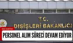 Dışişleri Bakanlığına personel alım süreci devam ediyor!