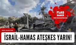 İsrail- Hamas ateşkes yarın!
