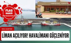 Filyos Limanı faaliyete geçiyor! Zonguldak Havalimanı güçleniyor