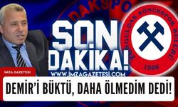 Demir’i büktü, daha ölmedim dedi!