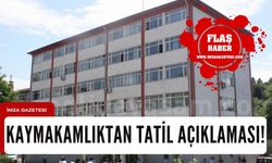 Kaymakamlıktan tatil açıklaması geldi!