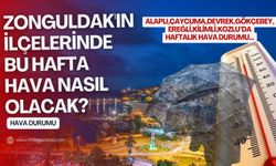 Zonguldak'ın ilçelerinde bu hafta hava nasıl olacak?(Alaplı, Çaycuma, Devrek, Gökçebey, Ereğli, Kilimli, Kozlu)