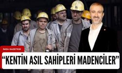 Birkan "Bu kentin asıl sahipleri madencilerdir"