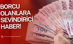 Borcu olanlara sevindirici haber geldi!