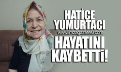 Hatice Yumurtacı hayatını kaybetti!