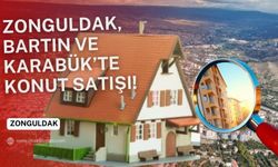 Zonguldak, Bartın ve Karabük'te konut satışı!